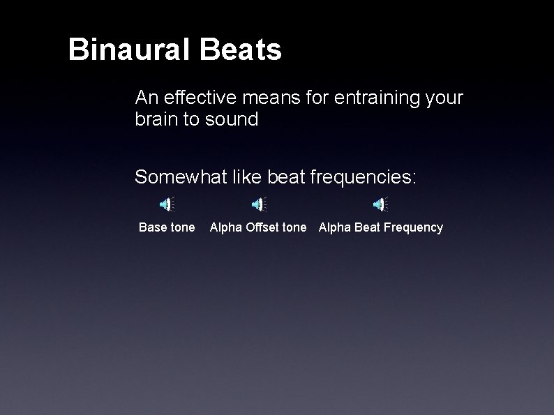 Binaural Beats An effective means for entraining your brain to sound Somewhat like beat