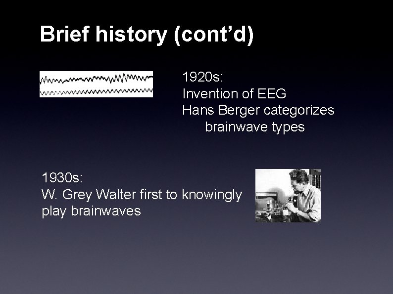 Brief history (cont’d) 1920 s: Invention of EEG Hans Berger categorizes brainwave types 1930