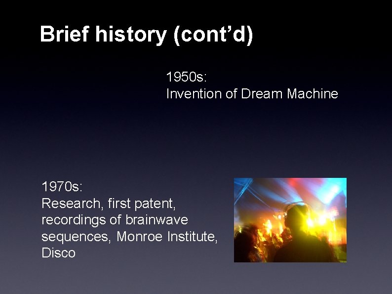Brief history (cont’d) 1950 s: Invention of Dream Machine 1970 s: Research, first patent,