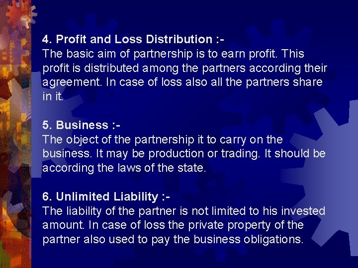 4. Profit and Loss Distribution : The basic aim of partnership is to earn