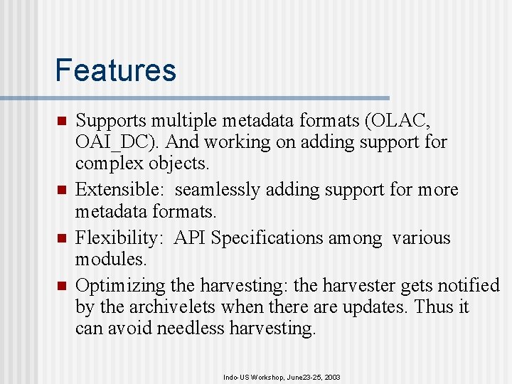 Features n n Supports multiple metadata formats (OLAC, OAI_DC). And working on adding support