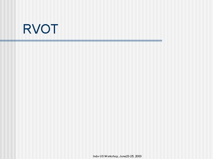 RVOT Indo-US Workshop, June 23 -25, 2003 