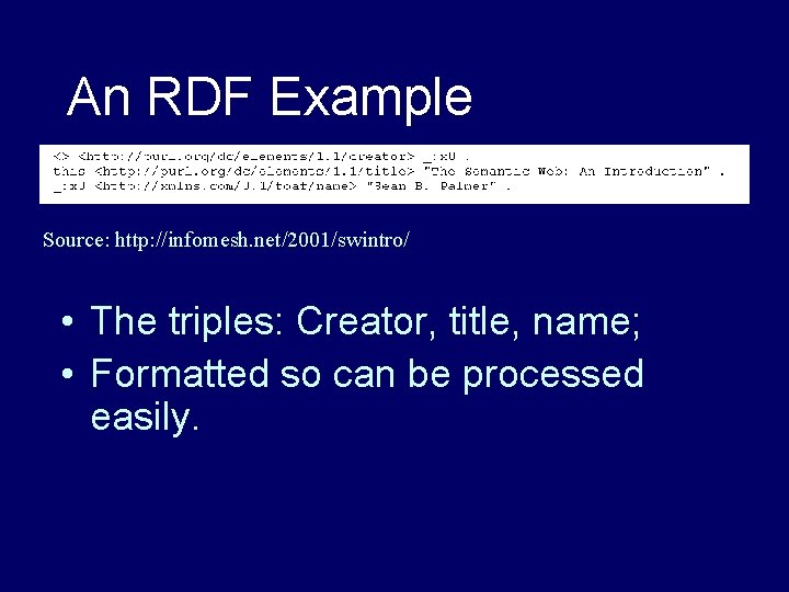 An RDF Example Source: http: //infomesh. net/2001/swintro/ • The triples: Creator, title, name; •