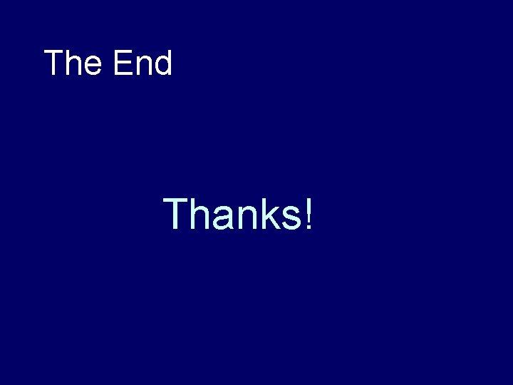 The End Thanks! 