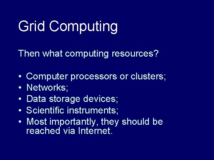 Grid Computing Then what computing resources? • • • Computer processors or clusters; Networks;