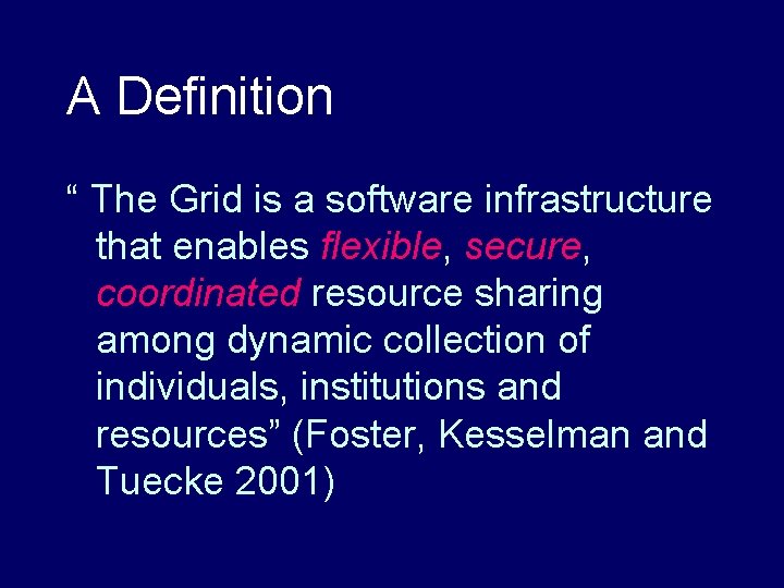 A Definition “ The Grid is a software infrastructure that enables flexible, secure, coordinated