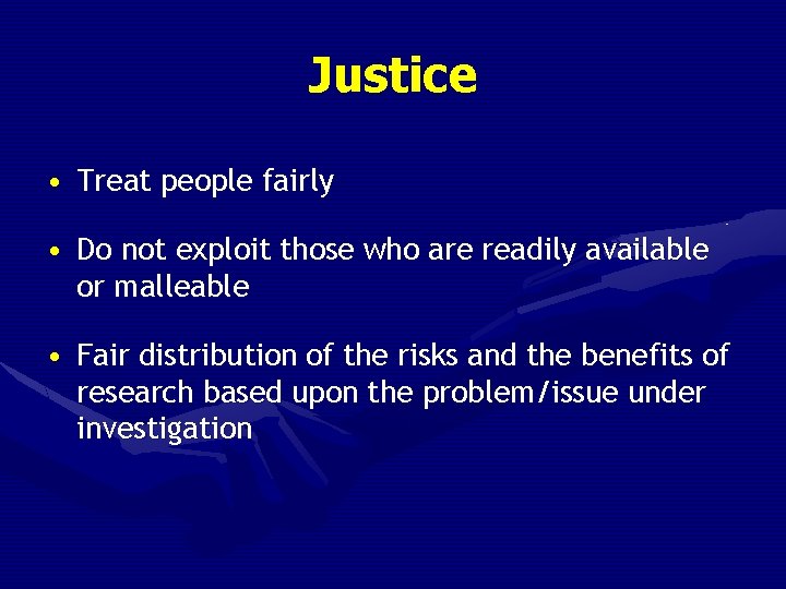 Justice • Treat people fairly • Do not exploit those who are readily available
