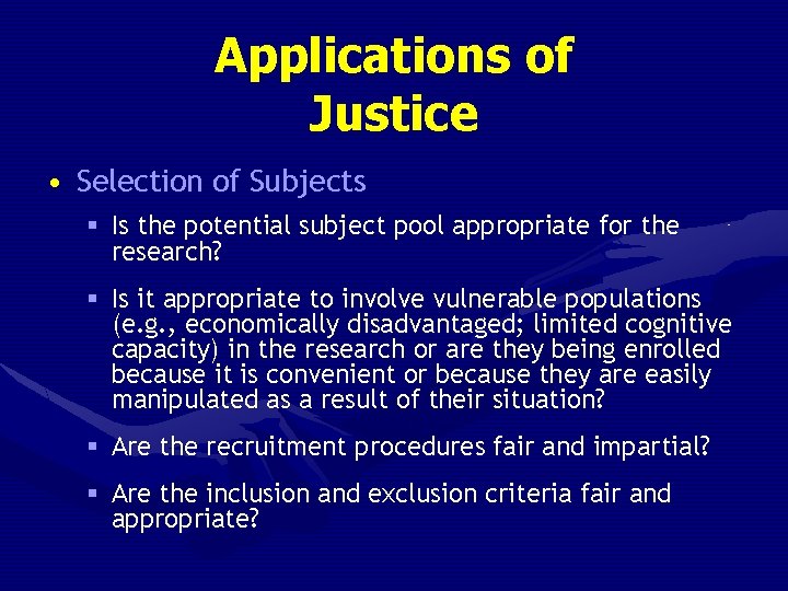 Applications of Justice • Selection of Subjects § Is the potential subject pool appropriate