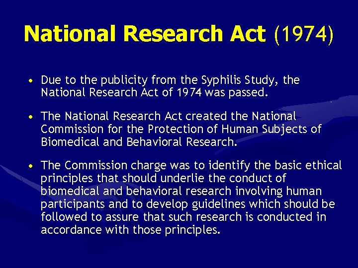 National Research Act (1974) • Due to the publicity from the Syphilis Study, the