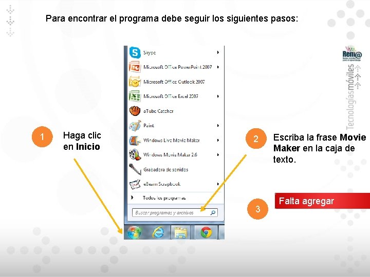 Para encontrar el programa debe seguir los siguientes pasos: 1 Haga clic en Inicio