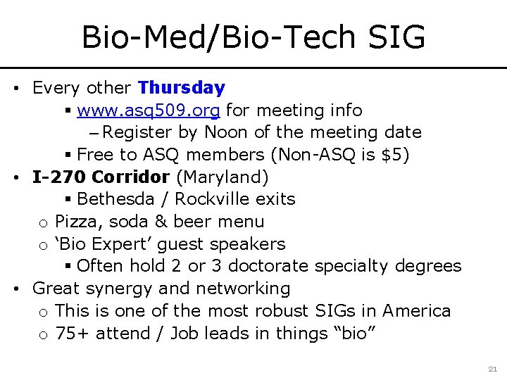 Bio-Med/Bio-Tech SIG • Every other Thursday § www. asq 509. org for meeting info