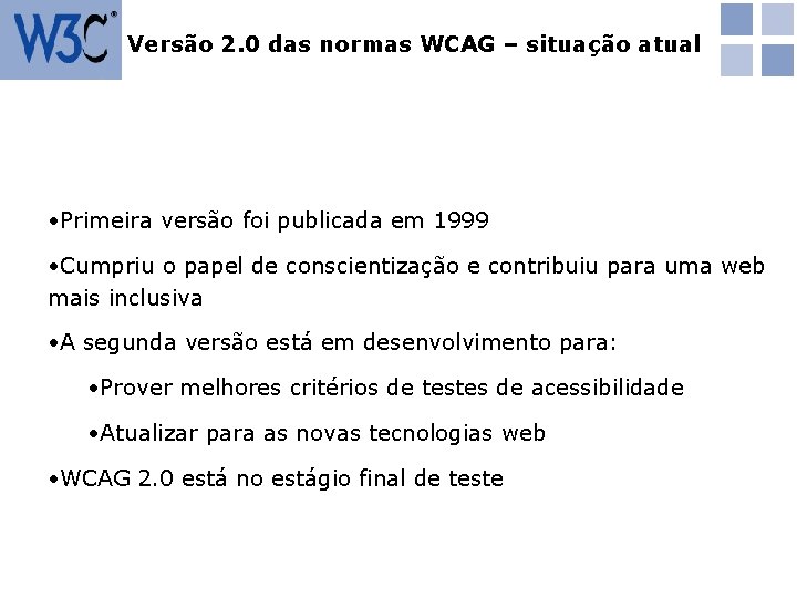 Versão 2. 0 das normas WCAG – situação atual • Primeira versão foi publicada