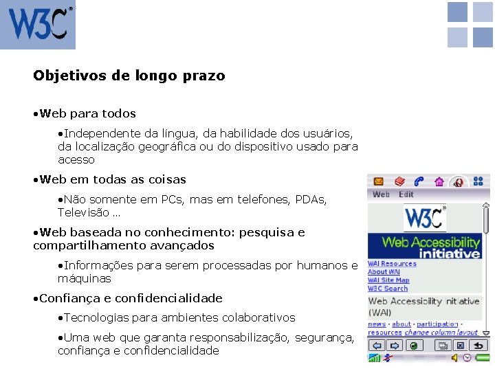 Objetivos de longo prazo • Web para todos • Independente da língua, da habilidade