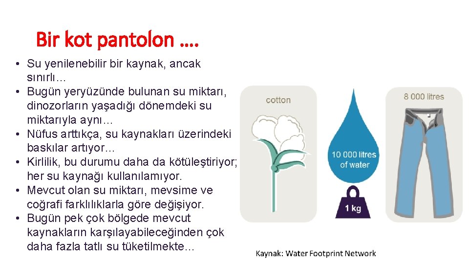 Bir kot pantolon …. • Su yenilenebilir bir kaynak, ancak sınırlı… • Bugün yeryüzünde