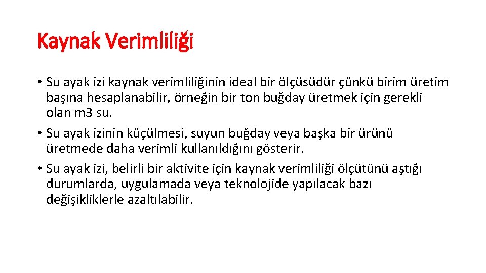 Kaynak Verimliliği • Su ayak izi kaynak verimliliğinin ideal bir ölçüsüdür çünkü birim üretim