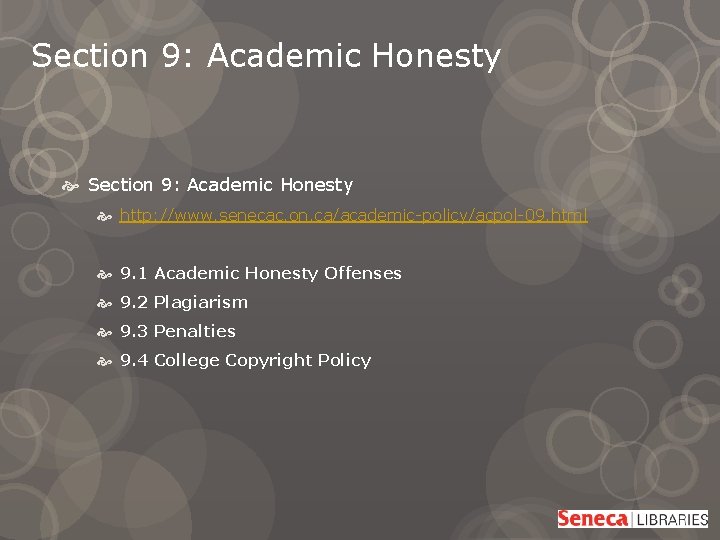 Section 9: Academic Honesty http: //www. senecac. on. ca/academic-policy/acpol-09. html 9. 1 Academic Honesty