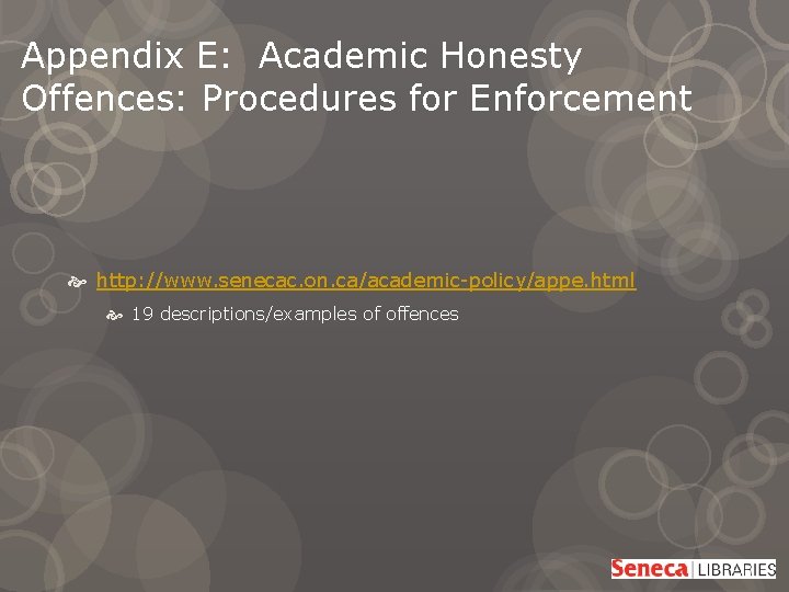 Appendix E: Academic Honesty Offences: Procedures for Enforcement http: //www. senecac. on. ca/academic-policy/appe. html