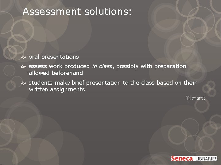 Assessment solutions: oral presentations assess work produced in class, possibly with preparation allowed beforehand