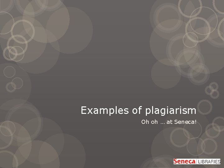 Examples of plagiarism Oh oh … at Seneca! 