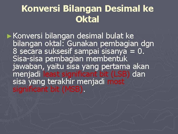 Konversi Bilangan Desimal ke Oktal ► Konversi bilangan desimal bulat ke bilangan oktal: Gunakan