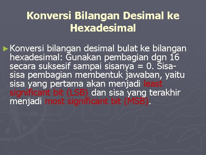 Konversi Bilangan Desimal ke Hexadesimal ► Konversi bilangan desimal bulat ke bilangan hexadesimal: Gunakan