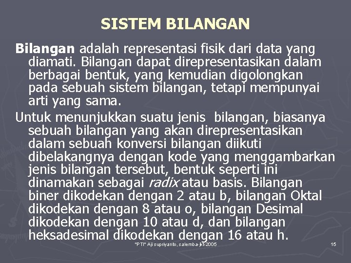 SISTEM BILANGAN Bilangan adalah representasi fisik dari data yang diamati. Bilangan dapat direpresentasikan dalam