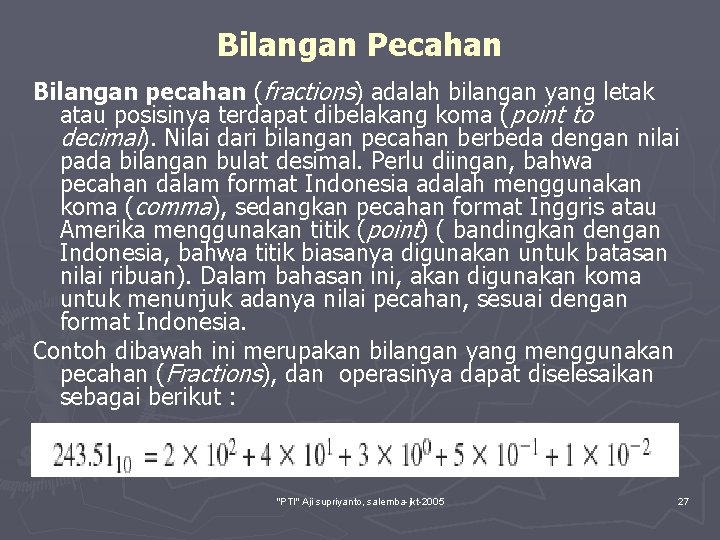 Bilangan Pecahan Bilangan pecahan (fractions) adalah bilangan yang letak atau posisinya terdapat dibelakang koma