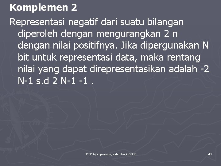 Komplemen 2 Representasi negatif dari suatu bilangan diperoleh dengan mengurangkan 2 n dengan nilai