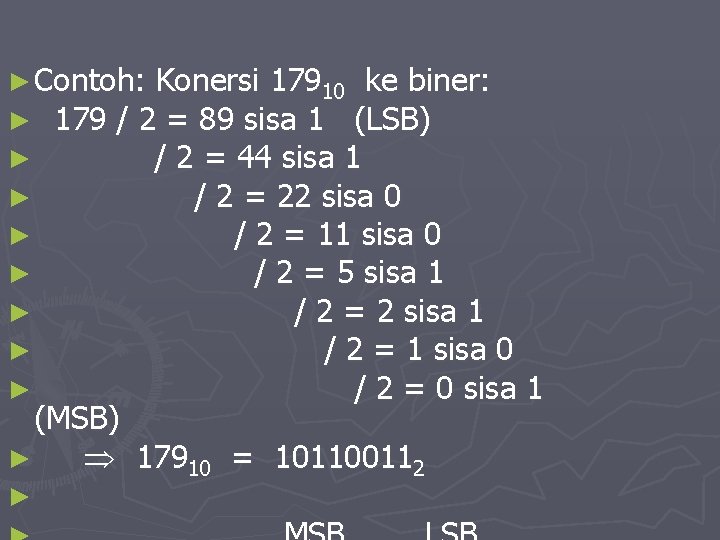 ► Contoh: Konersi 17910 ke biner: ► 179 / 2 = 89 sisa 1