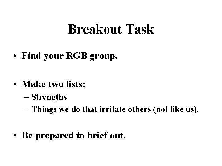 Breakout Task • Find your RGB group. • Make two lists: – Strengths –