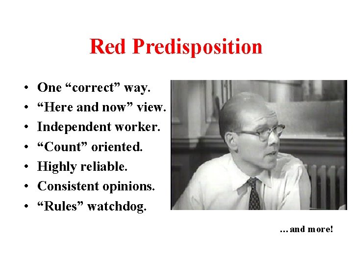 Red Predisposition • • One “correct” way. “Here and now” view. Independent worker. “Count”