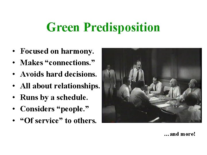 Green Predisposition • • Focused on harmony. Makes “connections. ” Avoids hard decisions. All
