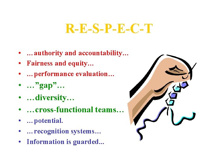 R-E-S-P-E-C-T • …authority and accountability… • Fairness and equity… • …performance evaluation… • …”gap”…