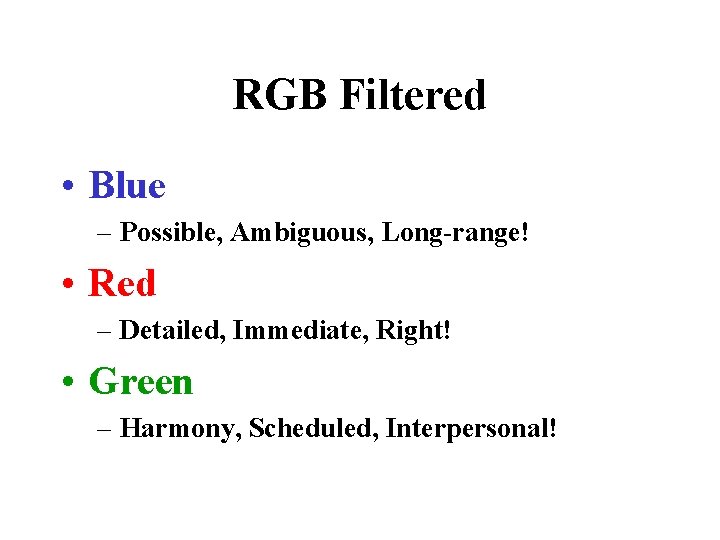 RGB Filtered • Blue – Possible, Ambiguous, Long-range! • Red – Detailed, Immediate, Right!