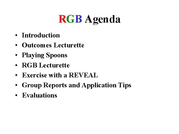 RGB Agenda • • Introduction Outcomes Lecturette Playing Spoons RGB Lecturette Exercise with a