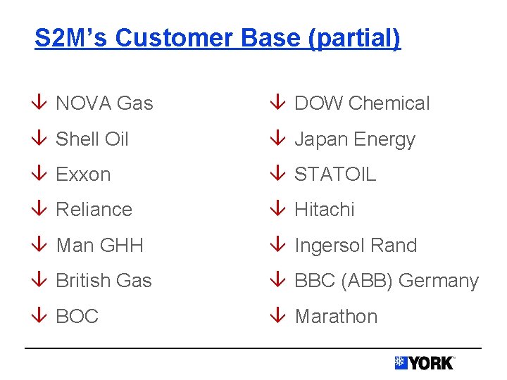 S 2 M’s Customer Base (partial) â NOVA Gas â DOW Chemical â Shell