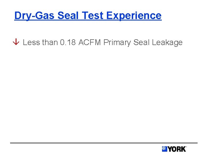 Dry-Gas Seal Test Experience â Less than 0. 18 ACFM Primary Seal Leakage 
