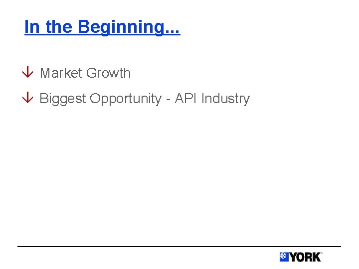 In the Beginning. . . â Market Growth â Biggest Opportunity - API Industry