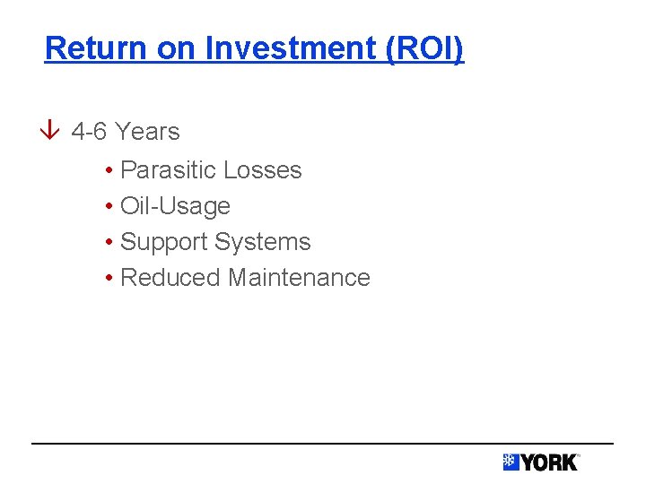 Return on Investment (ROI) â 4 -6 Years • Parasitic Losses • Oil-Usage •
