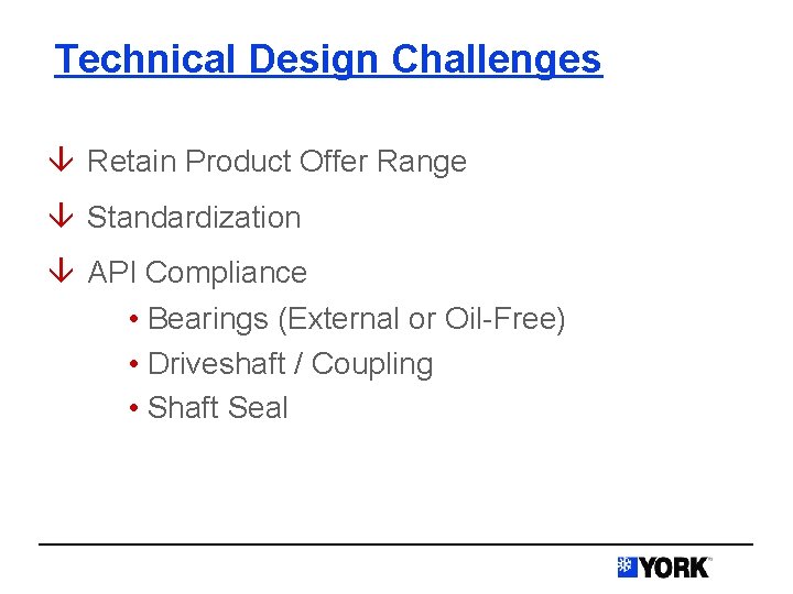 Technical Design Challenges â Retain Product Offer Range â Standardization â API Compliance •