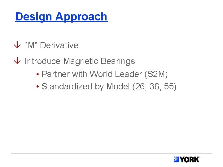 Design Approach â “M” Derivative â Introduce Magnetic Bearings • Partner with World Leader