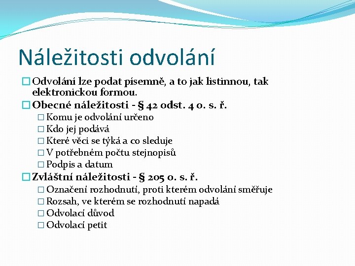 Náležitosti odvolání �Odvolání lze podat písemně, a to jak listinnou, tak elektronickou formou. �Obecné