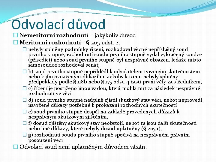 Odvolací důvod � Nemeritorní rozhodnutí – jakýkoliv důvod � Meritorní rozhodnutí - § 205