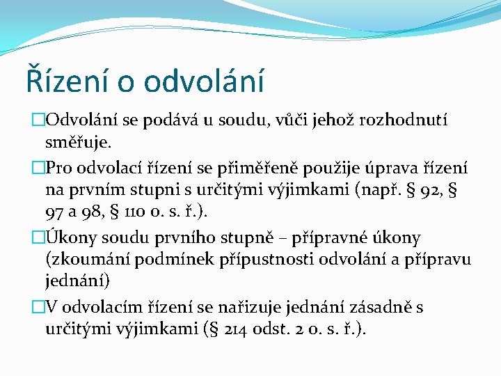 Řízení o odvolání �Odvolání se podává u soudu, vůči jehož rozhodnutí směřuje. �Pro odvolací