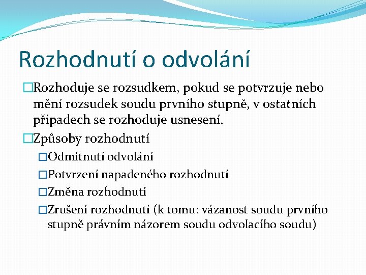 Rozhodnutí o odvolání �Rozhoduje se rozsudkem, pokud se potvrzuje nebo mění rozsudek soudu prvního