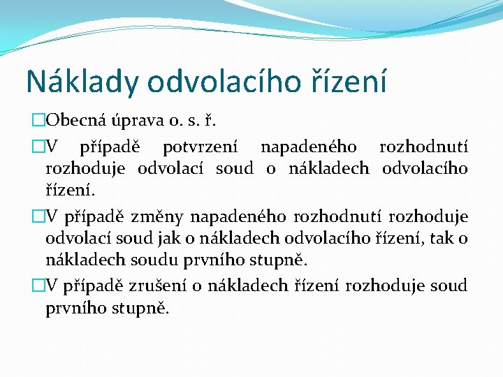 Náklady odvolacího řízení �Obecná úprava o. s. ř. �V případě potvrzení napadeného rozhodnutí rozhoduje