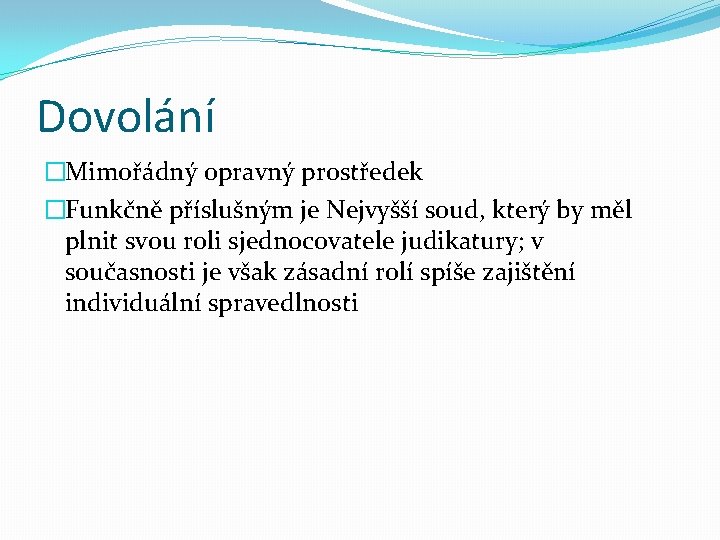 Dovolání �Mimořádný opravný prostředek �Funkčně příslušným je Nejvyšší soud, který by měl plnit svou