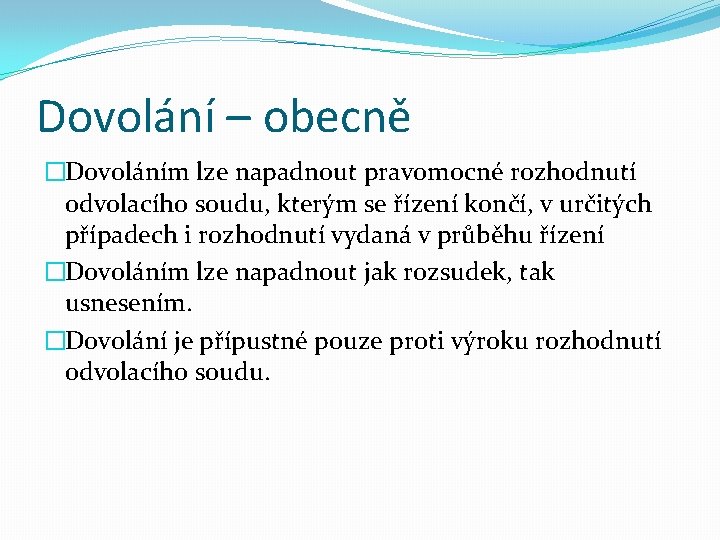 Dovolání – obecně �Dovoláním lze napadnout pravomocné rozhodnutí odvolacího soudu, kterým se řízení končí,