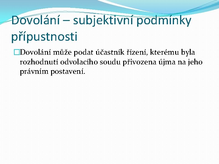 Dovolání – subjektivní podmínky přípustnosti �Dovolání může podat účastník řízení, kterému byla rozhodnutí odvolacího