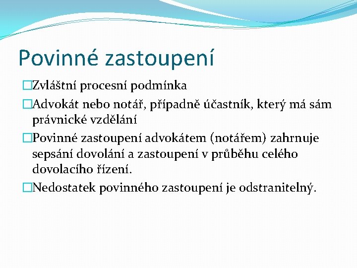 Povinné zastoupení �Zvláštní procesní podmínka �Advokát nebo notář, případně účastník, který má sám právnické